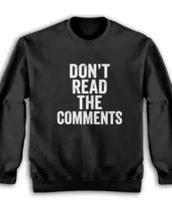 Don't Read The Comments Sweatshirt