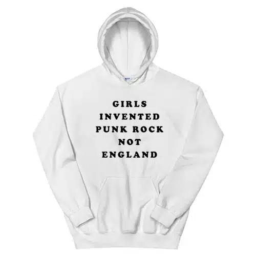 Girls Invented Punk Rock Not England Hoodie