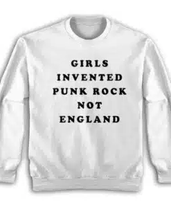 Girls Invented Punk Rock Not England Sweatshirt