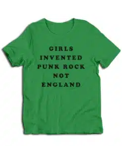 Girls Invented Punk Rock Not England T-Shirt