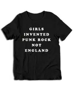Girls Invented Punk Rock Not England T-Shirt