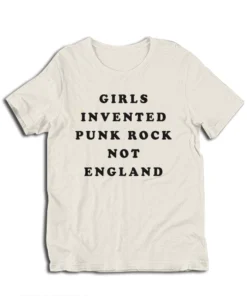 Girls Invented Punk Rock Not England T-Shirt