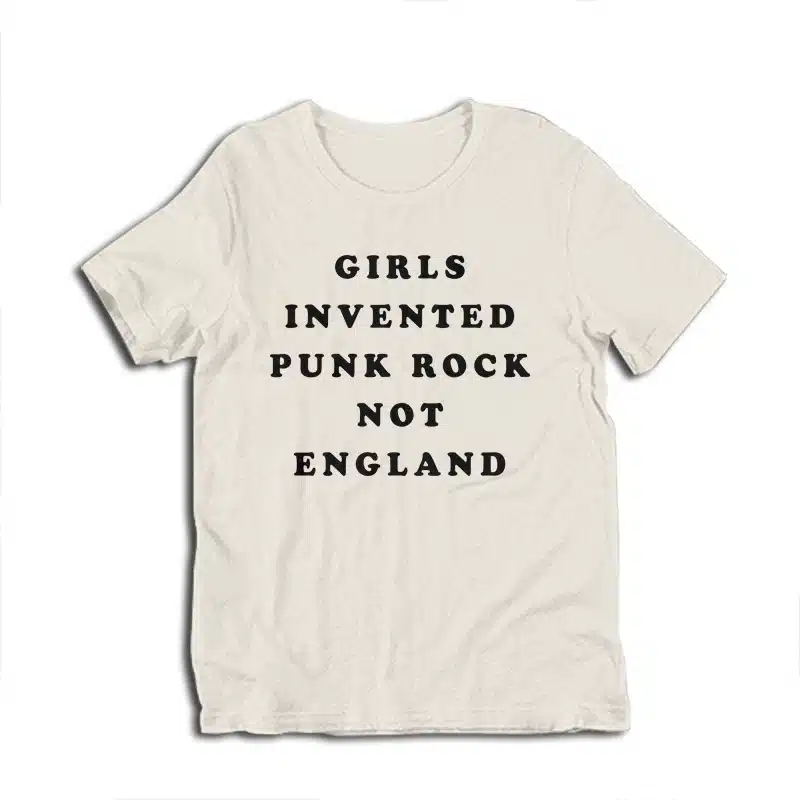 Girls Invented Punk Rock Not England T-Shirt