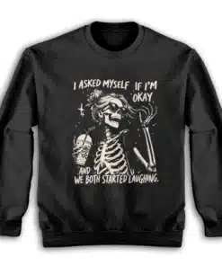 I Asked Myself If I'm Okay Skeleton Sarcastic Funny Sweatshirt