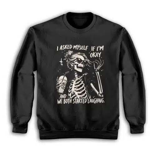 I Asked Myself If I'm Okay Skeleton Sarcastic Funny Sweatshirt