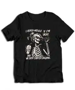 I Asked Myself If I'm Okay Skeleton Sarcastic Funny T-Shirt