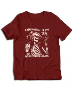I Asked Myself If I'm Okay Skeleton Sarcastic Funny T-Shirt