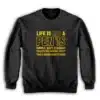 Life is Like a Penis Hanging Freely Then A Woman Makes It Hard Sweatshirt