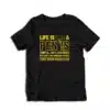 Life is Like a Penis Hanging Freely Then A Woman Makes It Hard T-Shirt