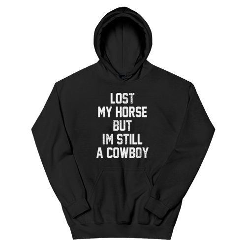 Lost My Horse But I'm Still A Cowboy Hoodie
