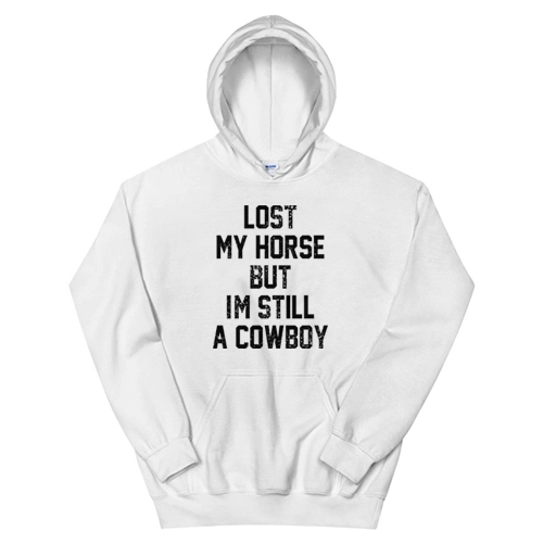 Lost My Horse But I'm Still A Cowboy Hoodie