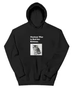Nuclear War is Bad for Kittens Hoodie