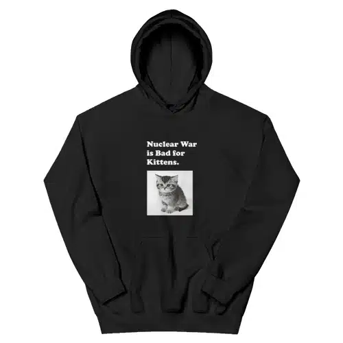 Nuclear War is Bad for Kittens Hoodie