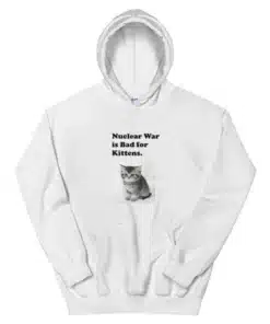 Nuclear War is Bad for Kittens Hoodie