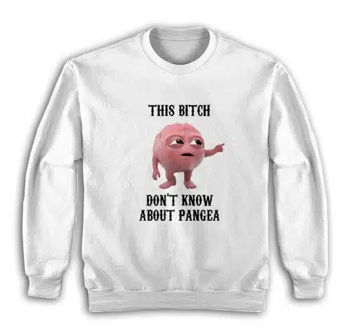 This Bitch Don't Know About Pangea Sweatshirt