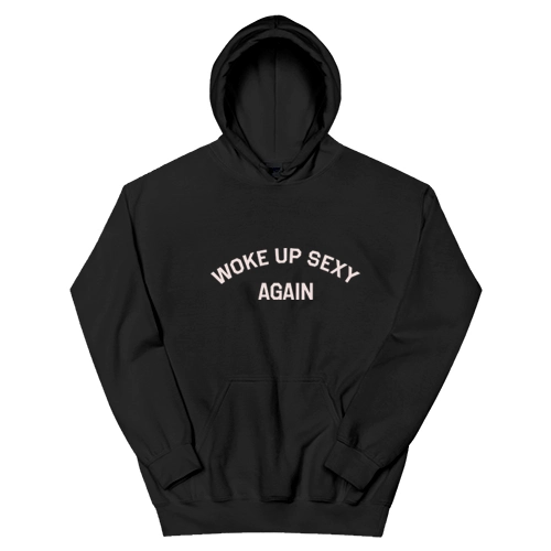 Woke Up Sexy Again Hoodie