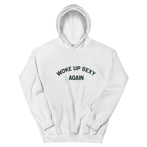 Woke Up Sexy Again Hoodie