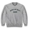 Woke Up Sexy Again Sweatshirt