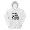 Eat Sleep Notice Repeat Hoodie