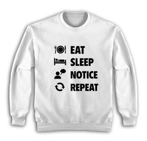 Eat Sleep Notice Repeat Sweatshirt