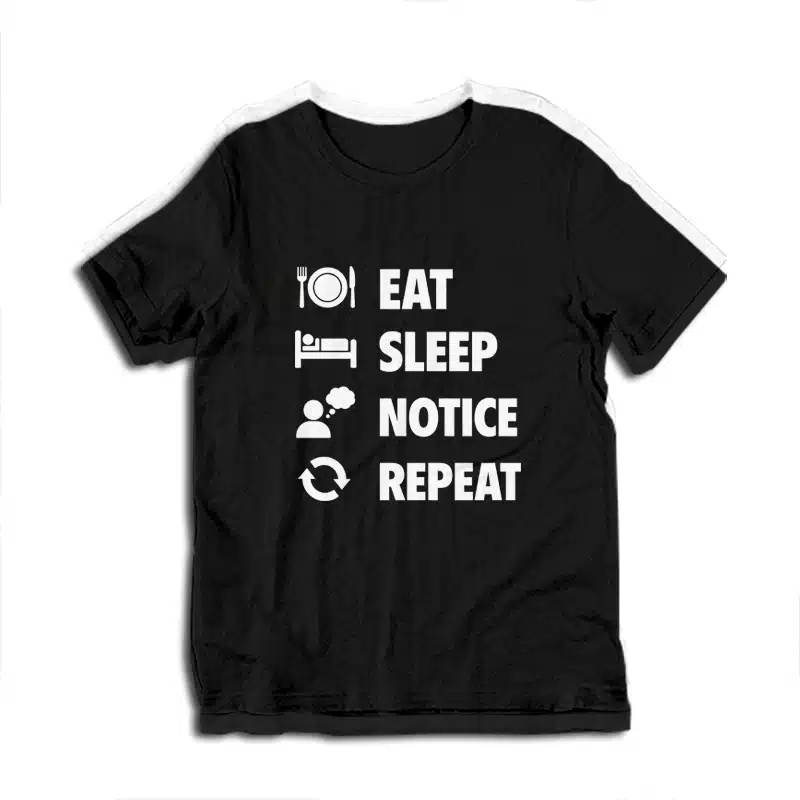 Eat Sleep Notice Repeat T-Shirt