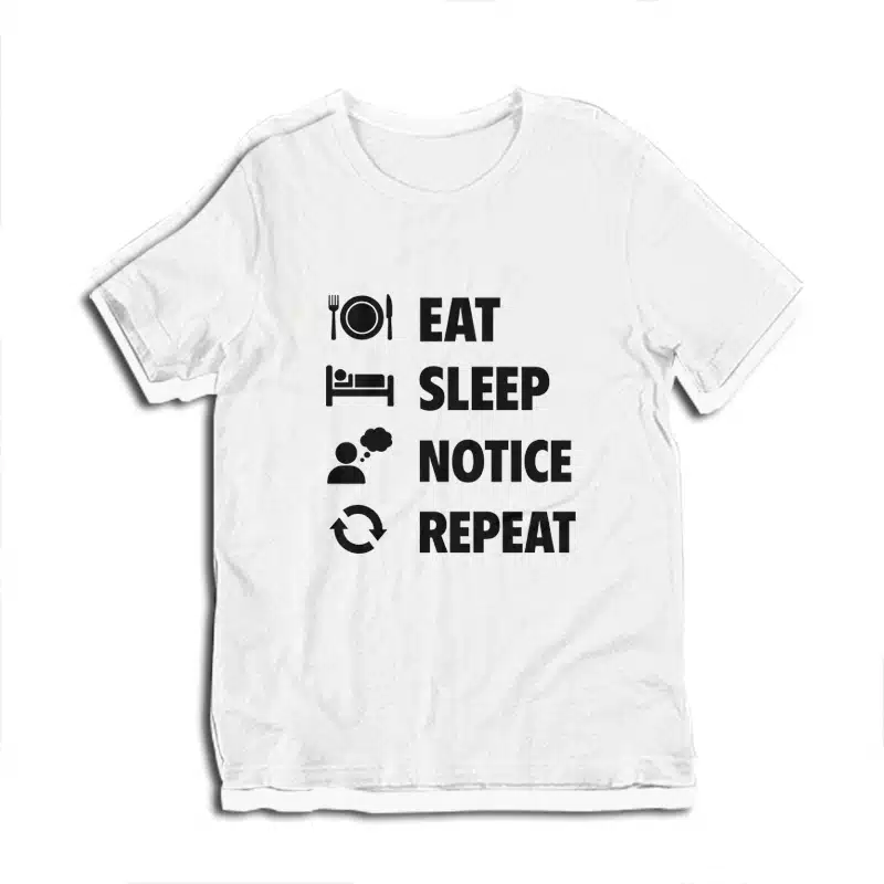 Eat Sleep Notice Repeat T-Shirt