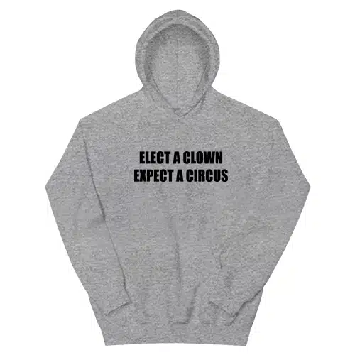 Elect A Clown Expect A Circus Hoodie