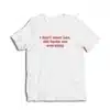 I Don't Need Sex Life Fucks Me Everyday T-Shirt