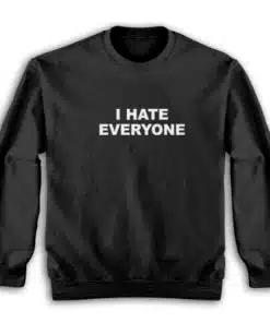 I Hate Everyone Sweatshirt