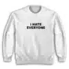 I Hate Everyone Sweatshirt