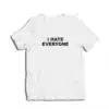 I Hate Everyone T-Shirt
