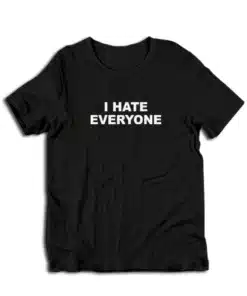 I Hate Everyone T-Shirt