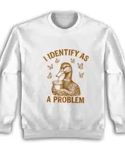 I Identify As A Problem Sweatshirt