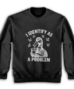 I Identify As A Problem Sweatshirt