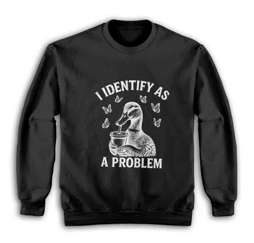 I Identify As A Problem Sweatshirt