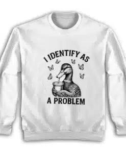 I Identify As A Problem Sweatshirt