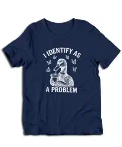 I Identify As A Problem T-Shirt