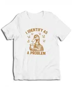 I Identify As A Problem T-Shirt