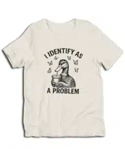 I Identify As A Problem T-Shirt