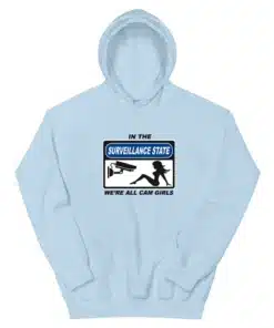 In The Surveillance State We're All Cam Girls Hoodie