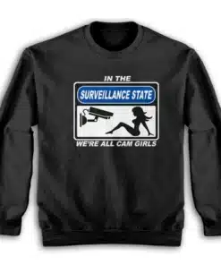 In The Surveillance State We're All Cam Girls Sweatshirt