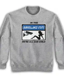 In The Surveillance State We're All Cam Girls Sweatshirt