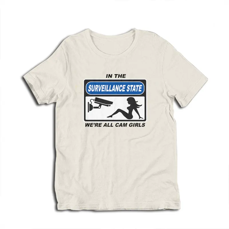 In The Surveillance State We're All Cam Girls T-Shirt