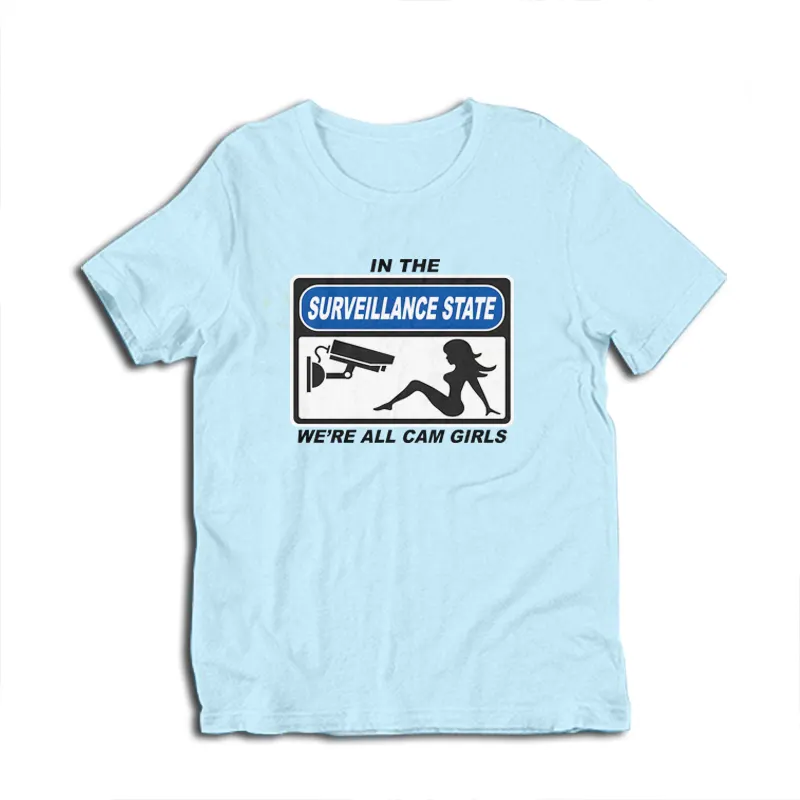 In The Surveillance State We're All Cam Girls T-Shirt