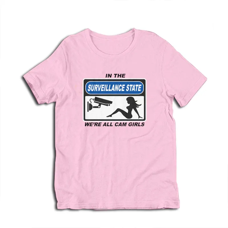 In The Surveillance State We're All Cam Girls T-Shirt