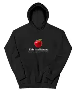 This Is A Banana If You See An Apple You're In Love With Me Hoodie