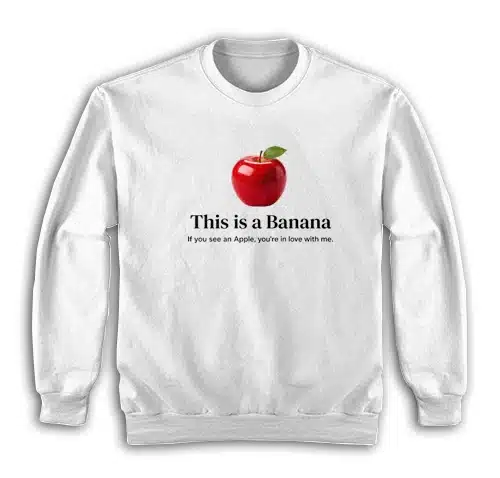 This Is A Banana If You See An Apple You're In Love With Me Sweatshirt