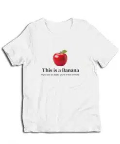This Is A Banana If You See An Apple You're In Love With Me T-Shirt