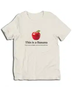 This Is A Banana If You See An Apple You're In Love With Me T-Shirt