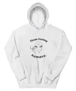 Those Fucking Humans Funny Alien Hoodie